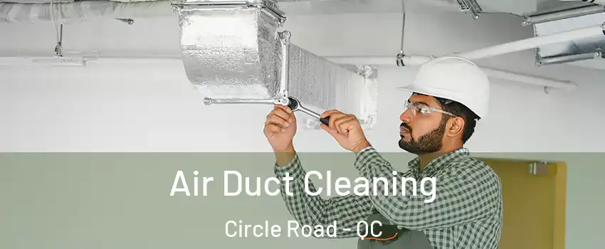  Air Duct Cleaning Circle Road - QC