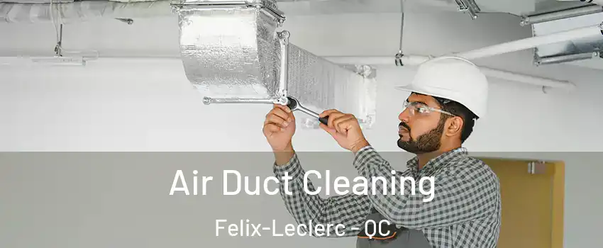  Air Duct Cleaning Felix-Leclerc - QC