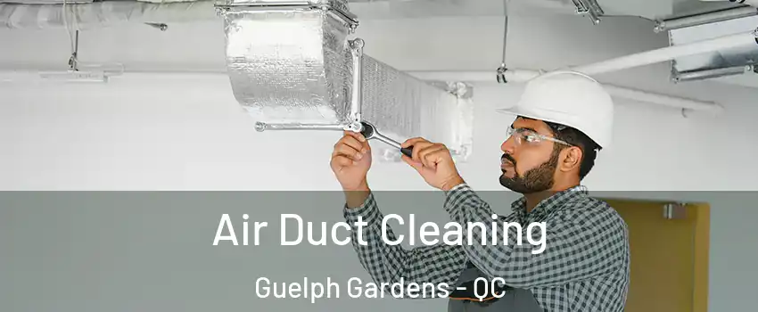  Air Duct Cleaning Guelph Gardens - QC