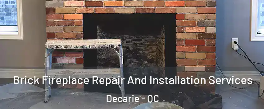  Brick Fireplace Repair And Installation Services Decarie - QC