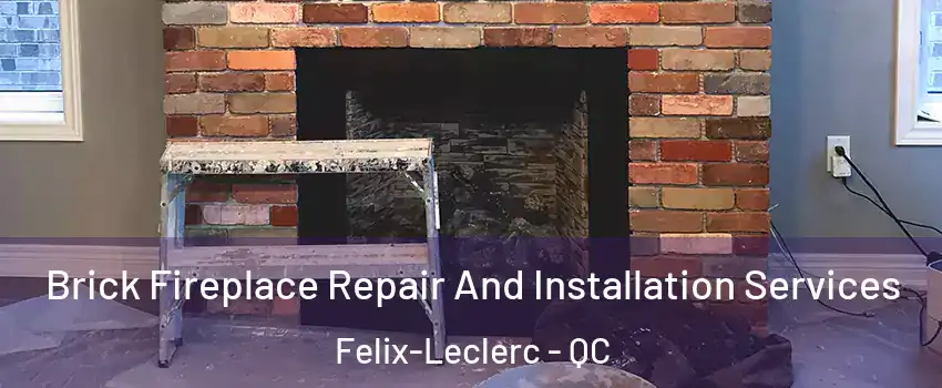  Brick Fireplace Repair And Installation Services Felix-Leclerc - QC
