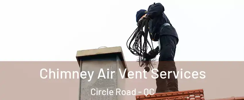  Chimney Air Vent Services Circle Road - QC