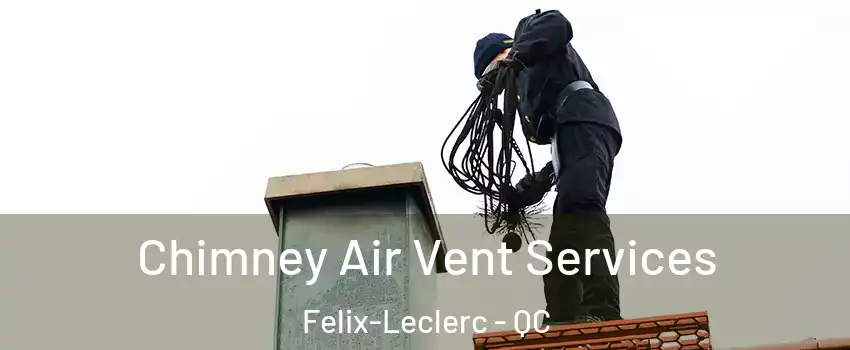  Chimney Air Vent Services Felix-Leclerc - QC
