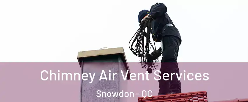  Chimney Air Vent Services Snowdon - QC