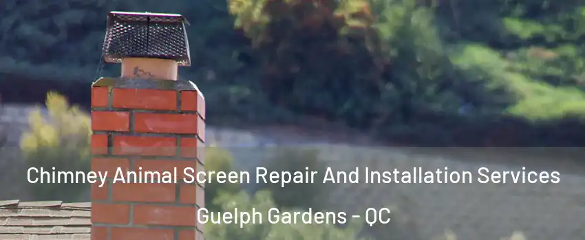  Chimney Animal Screen Repair And Installation Services Guelph Gardens - QC