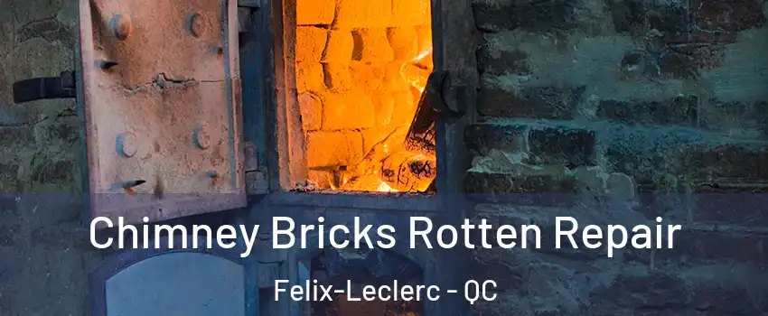  Chimney Bricks Rotten Repair Felix-Leclerc - QC