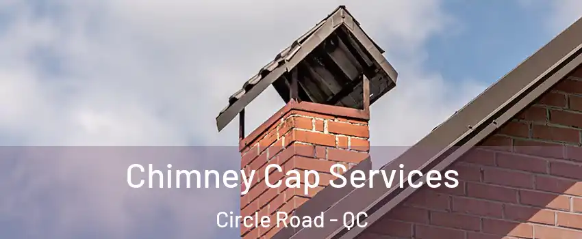  Chimney Cap Services Circle Road - QC