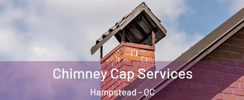  Chimney Cap Services Hampstead - QC