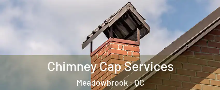  Chimney Cap Services Meadowbrook - QC