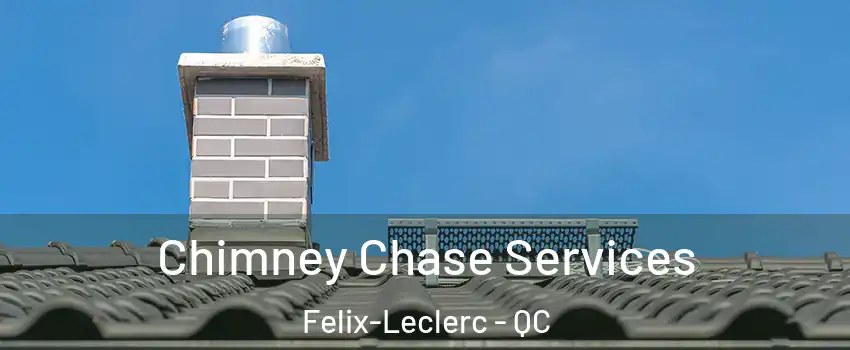  Chimney Chase Services Felix-Leclerc - QC