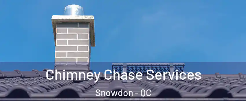  Chimney Chase Services Snowdon - QC