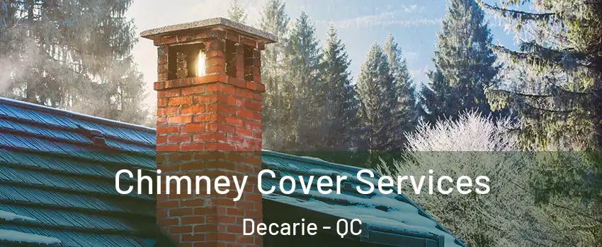  Chimney Cover Services Decarie - QC