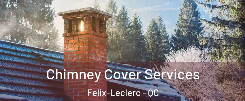  Chimney Cover Services Felix-Leclerc - QC