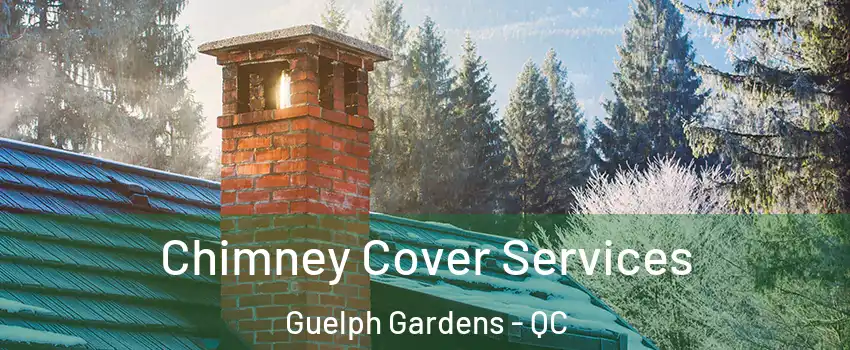  Chimney Cover Services Guelph Gardens - QC
