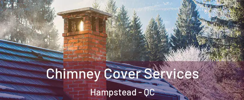  Chimney Cover Services Hampstead - QC