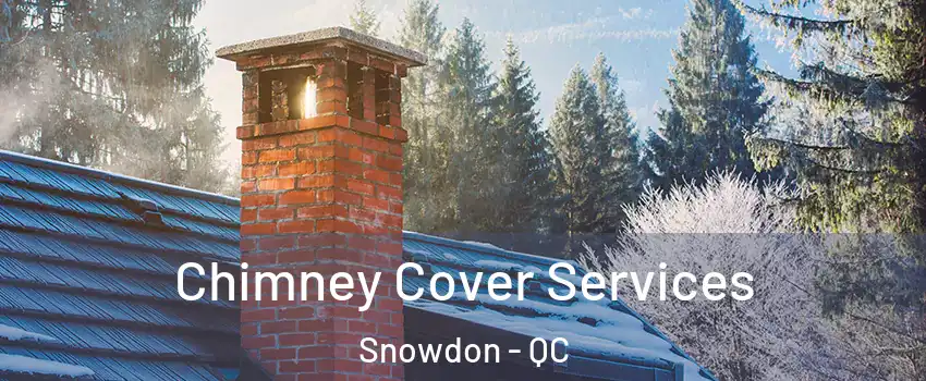  Chimney Cover Services Snowdon - QC