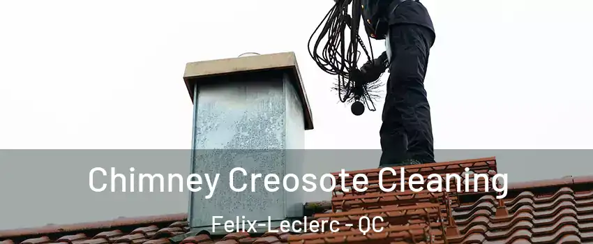  Chimney Creosote Cleaning Felix-Leclerc - QC