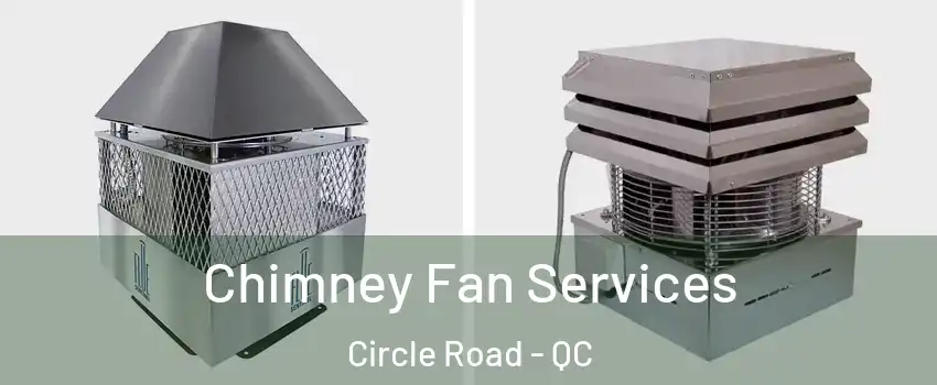  Chimney Fan Services Circle Road - QC