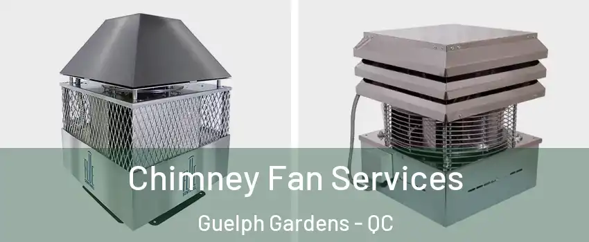  Chimney Fan Services Guelph Gardens - QC