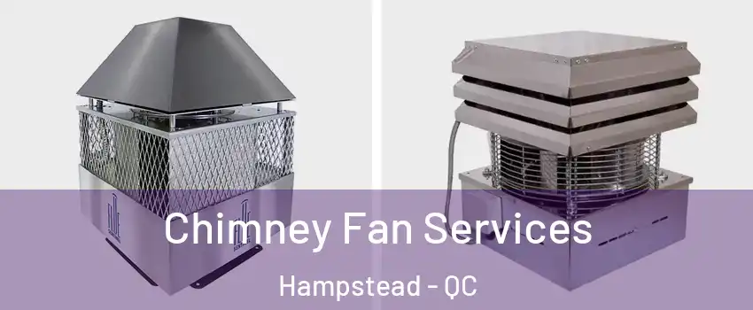  Chimney Fan Services Hampstead - QC