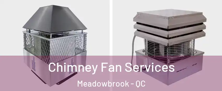  Chimney Fan Services Meadowbrook - QC