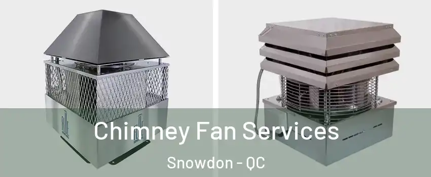  Chimney Fan Services Snowdon - QC