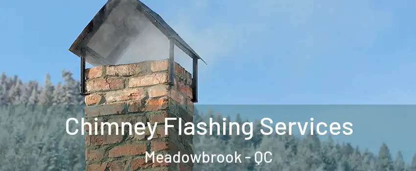 Chimney Flashing Services Meadowbrook - QC