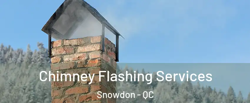 Chimney Flashing Services Snowdon - QC