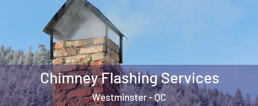 Chimney Flashing Services Westminster - QC