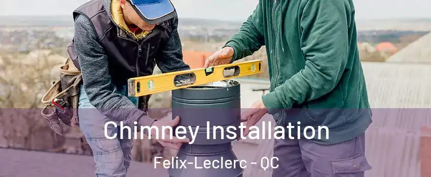  Chimney Installation Felix-Leclerc - QC