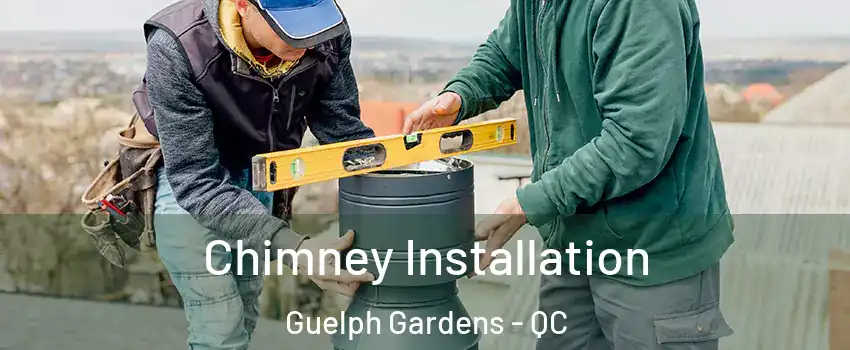  Chimney Installation Guelph Gardens - QC