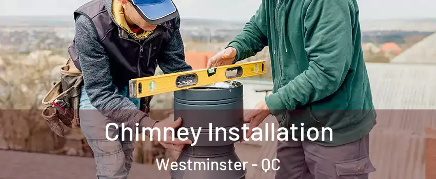  Chimney Installation Westminster - QC