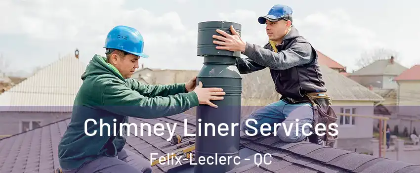  Chimney Liner Services Felix-Leclerc - QC