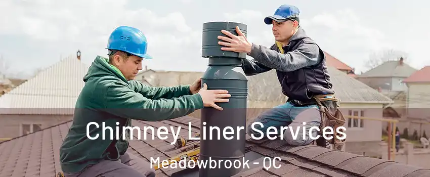  Chimney Liner Services Meadowbrook - QC