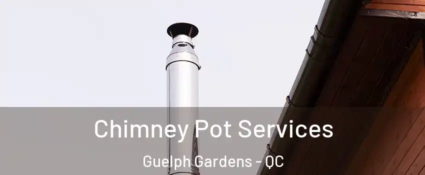  Chimney Pot Services Guelph Gardens - QC