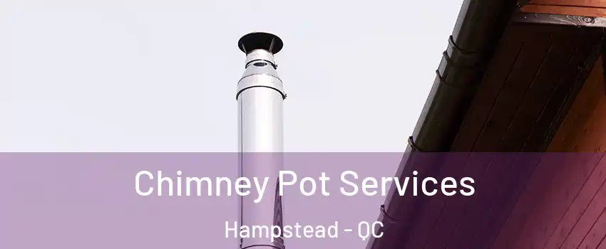  Chimney Pot Services Hampstead - QC