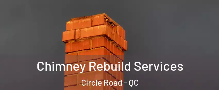  Chimney Rebuild Services Circle Road - QC