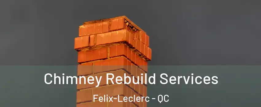 Chimney Rebuild Services Felix-Leclerc - QC