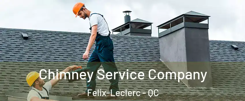  Chimney Service Company Felix-Leclerc - QC
