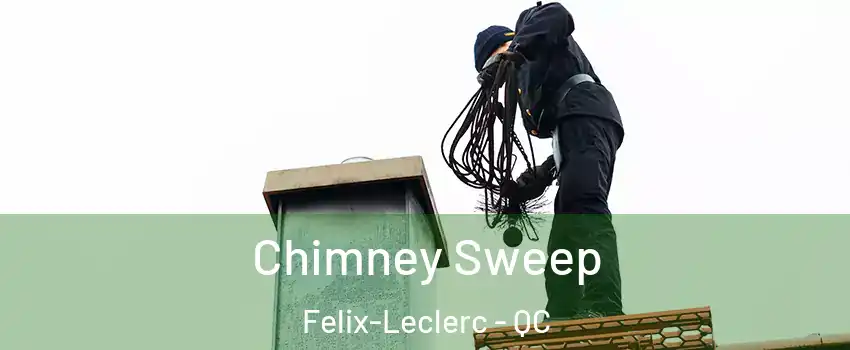  Chimney Sweep Felix-Leclerc - QC