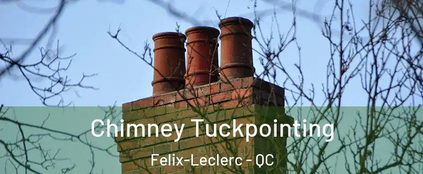  Chimney Tuckpointing Felix-Leclerc - QC
