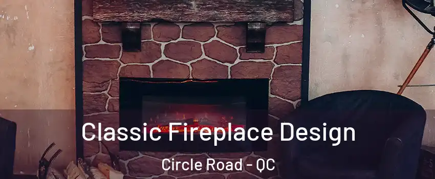  Classic Fireplace Design Circle Road - QC