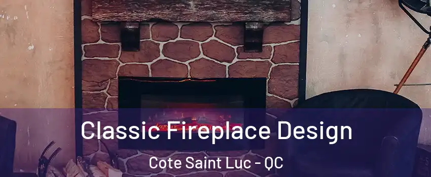  Classic Fireplace Design Cote Saint Luc - QC