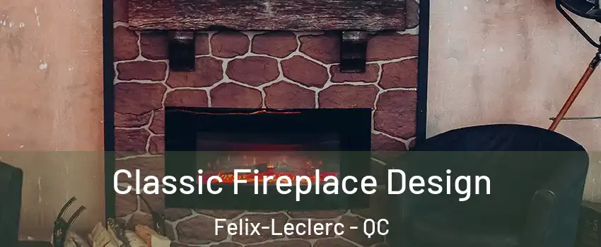  Classic Fireplace Design Felix-Leclerc - QC