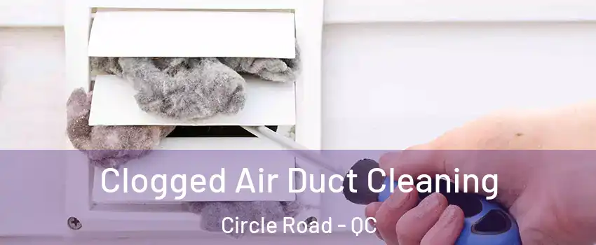  Clogged Air Duct Cleaning Circle Road - QC