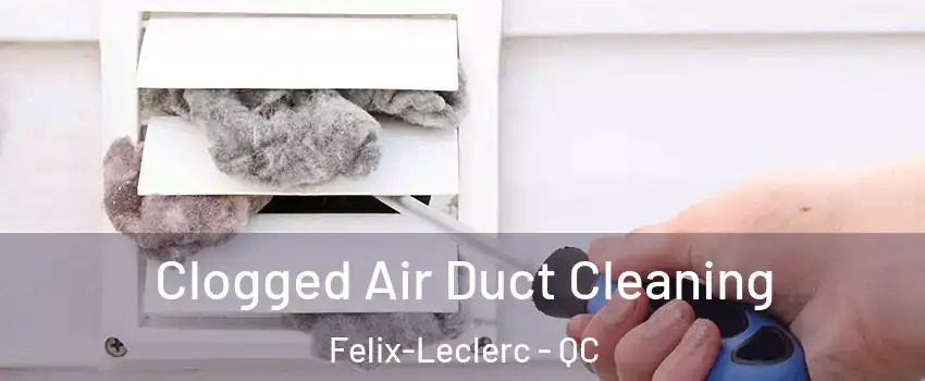  Clogged Air Duct Cleaning Felix-Leclerc - QC