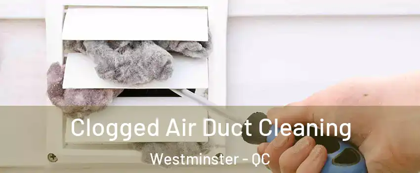  Clogged Air Duct Cleaning Westminster - QC