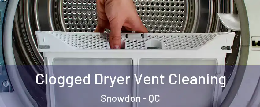  Clogged Dryer Vent Cleaning Snowdon - QC