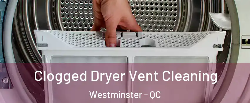  Clogged Dryer Vent Cleaning Westminster - QC