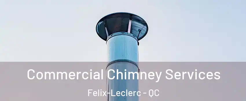  Commercial Chimney Services Felix-Leclerc - QC